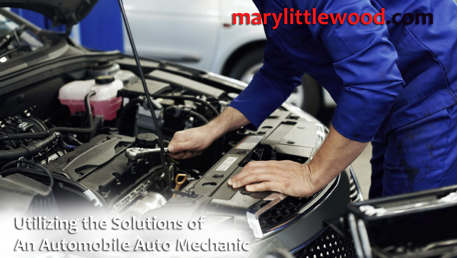 Suggestions When Utilizing the Solutions of An Automobile Auto Mechanic To be Helpful on the Auto